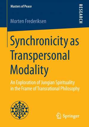 Synchronicity as Transpersonal Modality: An Exploration of Jungian Spirituality in the Frame of Transrational Philosophy de Morten Frederiksen