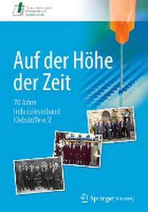 Auf der Höhe der Zeit: 70 Jahre Industrieverband Klebstoffe e. V. de Industrieverband Klebstoffe e. V.