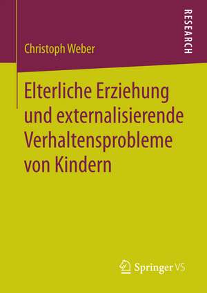 Elterliche Erziehung und externalisierende Verhaltensprobleme von Kindern de Christoph Weber