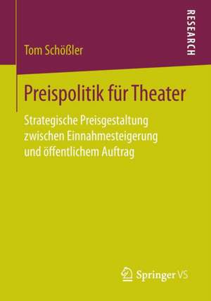 Preispolitik für Theater: Strategische Preisgestaltung zwischen Einnahmesteigerung und öffentlichem Auftrag de Tom Schößler