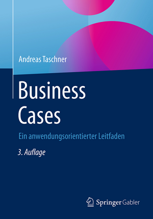 Business Cases: Ein anwendungsorientierter Leitfaden de Andreas Taschner