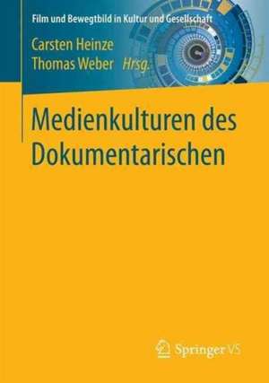 Medienkulturen des Dokumentarischen de Carsten Heinze