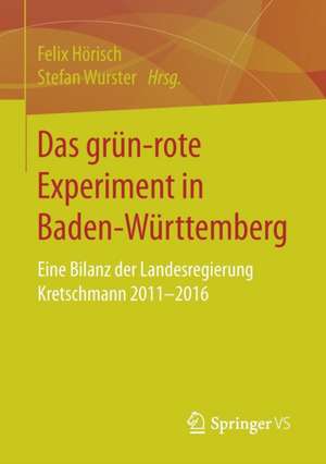 Das grün‐rote Experiment in Baden-Württemberg: Eine Bilanz der Landesregierung Kretschmann 2011-2016 de Felix Hörisch