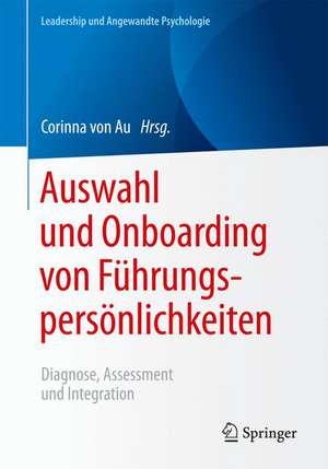 Auswahl und Onboarding von Führungspersönlichkeiten: Diagnose, Assessment und Integration de Corinna von Au