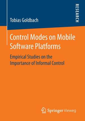 Control Modes on Mobile Software Platforms: Empirical Studies on the Importance of Informal Control de Tobias Goldbach