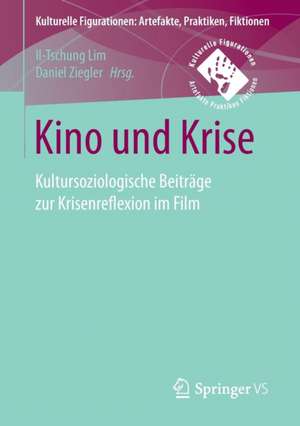 Kino und Krise: Kultursoziologische Beiträge zur Krisenreflexion im Film de Il-Tschung Lim