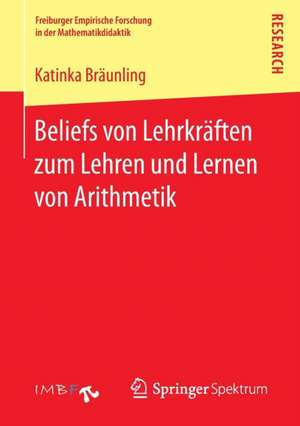 Beliefs von Lehrkräften zum Lehren und Lernen von Arithmetik de Katinka Bräunling