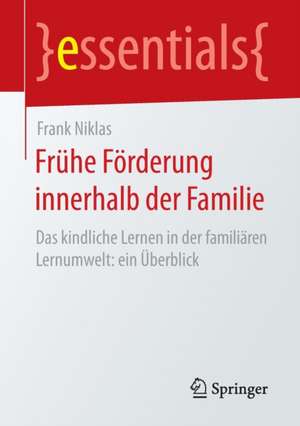 Frühe Förderung innerhalb der Familie: Das kindliche Lernen in der familiären Lernumwelt: ein Überblick de Frank Niklas