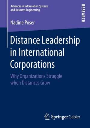 Distance Leadership in International Corporations: Why Organizations Struggle when Distances Grow de Nadine Poser