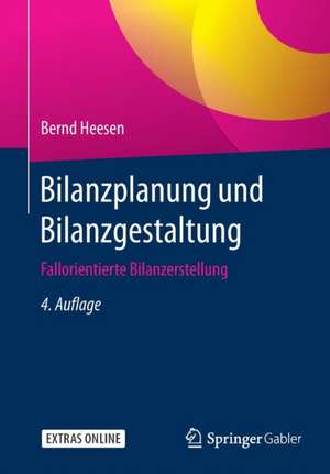 Bilanzplanung und Bilanzgestaltung: Fallorientierte Bilanzerstellung de Bernd Heesen