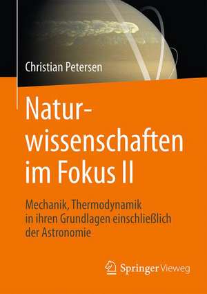 Naturwissenschaften im Fokus II: Grundlagen der Mechanik einschließlich solarer Astronomie und Thermodynamik de Christian Petersen