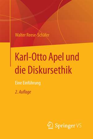 Karl-Otto Apel und die Diskursethik: Eine Einführung de Walter Reese-Schäfer