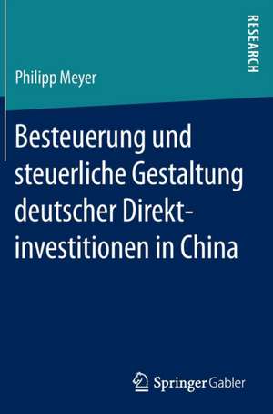 Besteuerung und steuerliche Gestaltung deutscher Direktinvestitionen in China de Philipp Meyer