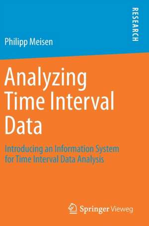 Analyzing Time Interval Data: Introducing an Information System for Time Interval Data Analysis de Philipp Meisen