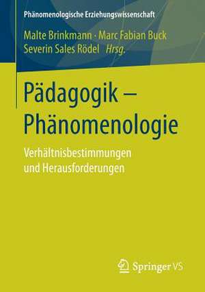 Pädagogik - Phänomenologie: Verhältnisbestimmungen und Herausforderungen de Malte Brinkmann