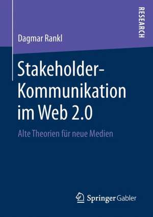 Stakeholder-Kommunikation im Web 2.0: Alte Theorien für neue Medien de Dagmar Rankl