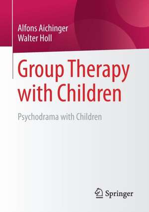 Group Therapy with Children: Psychodrama with Children de Alfons Aichinger