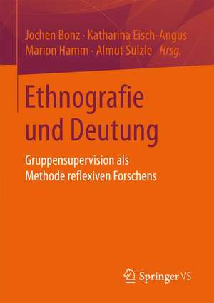 Ethnografie und Deutung: Gruppensupervision als Methode reflexiven Forschens de Jochen Bonz