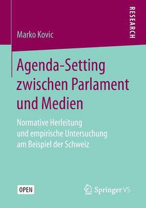 Agenda-Setting zwischen Parlament und Medien: Normative Herleitung und empirische Untersuchung am Beispiel der Schweiz de Marko Kovic