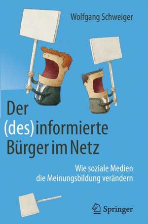 Der (des)informierte Bürger im Netz: Wie soziale Medien die Meinungsbildung verändern de Wolfgang Schweiger