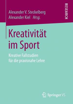 Kreativität im Sport: Kreative Fallstudien für die praxisnahe Lehre de Alexander V. Steckelberg