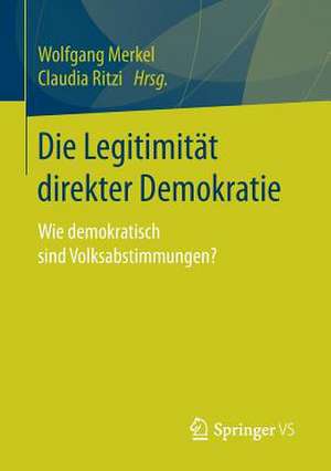 Die Legitimität direkter Demokratie: Wie demokratisch sind Volksabstimmungen? de Wolfgang Merkel