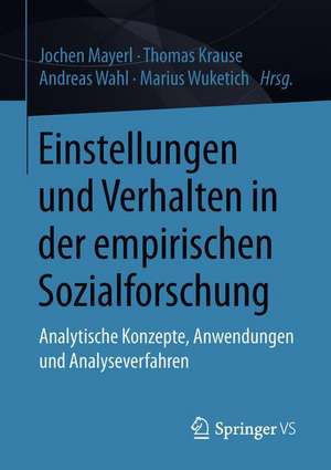 Einstellungen und Verhalten in der empirischen Sozialforschung: Analytische Konzepte, Anwendungen und Analyseverfahren de Jochen Mayerl