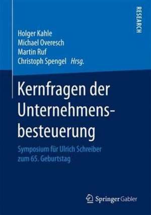 Kernfragen der Unternehmensbesteuerung: Symposium für Ulrich Schreiber zum 65. Geburtstag de Holger Kahle