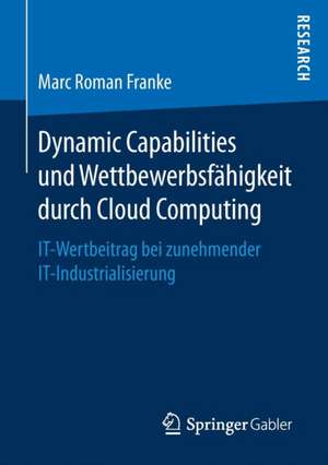 Dynamic Capabilities und Wettbewerbsfähigkeit durch Cloud Computing de Marc Roman Franke
