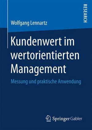 Kundenwert im wertorientierten Management: Messung und praktische Anwendung de Wolfgang Lennartz