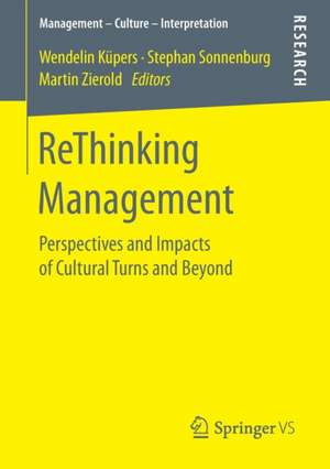 ReThinking Management: Perspectives and Impacts of Cultural Turns and Beyond de Wendelin Küpers