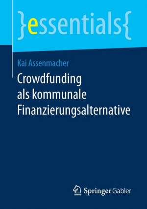 Crowdfunding als kommunale Finanzierungsalternative de Kai Assenmacher