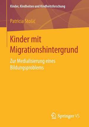 Kinder mit Migrationshintergrund: Zur Medialisierung eines Bildungsproblems de Patricia Stošić