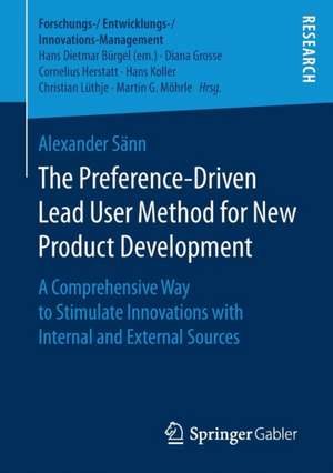 The Preference-Driven Lead User Method for New Product Development: A Comprehensive Way to Stimulate Innovations with Internal and External Sources de Alexander Sänn