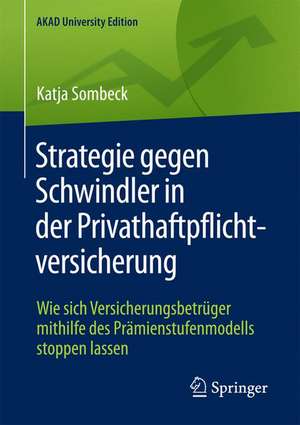 Strategie gegen Schwindler in der Privathaftpflichtversicherung: Wie sich Versicherungsbetrüger mithilfe des Prämienstufenmodells stoppen lassen de Katja Sombeck