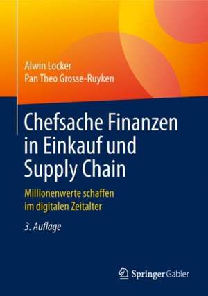 Chefsache Finanzen in Einkauf und Supply Chain: Millionenwerte schaffen im digitalen Zeitalter de Alwin Locker