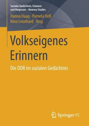 Volkseigenes Erinnern: Die DDR im sozialen Gedächtnis de Hanna Haag