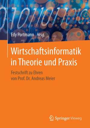 Wirtschaftsinformatik in Theorie und Praxis: Festschrift zu Ehren von Prof. Dr. Andreas Meier de Edy Portmann