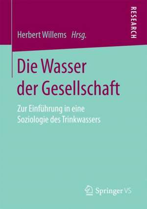 Die Wasser der Gesellschaft: Zur Einführung in eine Soziologie des Trinkwassers de Herbert Willems