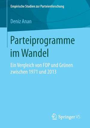 Parteiprogramme im Wandel: Ein Vergleich von FDP und Grünen zwischen 1971 und 2013 de Deniz Anan