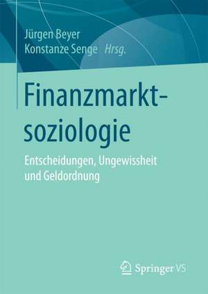 Finanzmarktsoziologie: Entscheidungen, Ungewissheit und Geldordnung de Jürgen Beyer