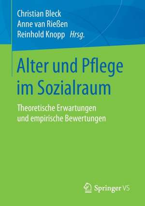 Alter und Pflege im Sozialraum: Theoretische Erwartungen und empirische Bewertungen de Christian Bleck