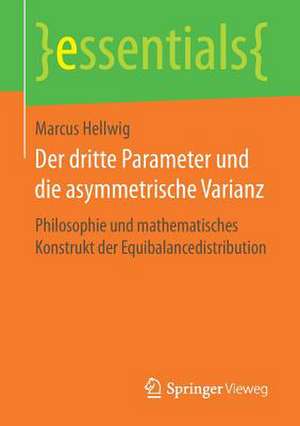 Der dritte Parameter und die asymmetrische Varianz: Philosophie und mathematisches Konstrukt der Equibalancedistribution de Marcus Hellwig