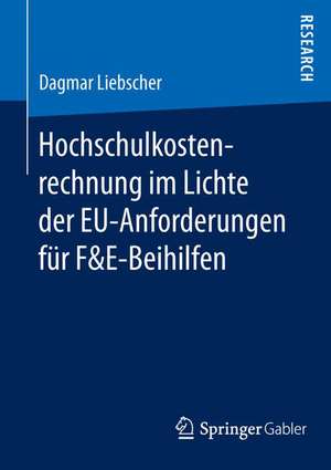 Hochschulkostenrechnung im Lichte der EU-Anforderungen für F&E-Beihilfen de Dagmar Liebscher