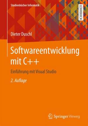 Softwareentwicklung mit C++: Einführung mit Visual Studio de Dieter Duschl