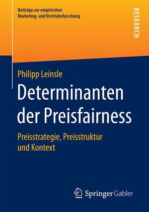 Determinanten der Preisfairness: Preisstrategie, Preisstruktur und Kontext de Philipp Leinsle