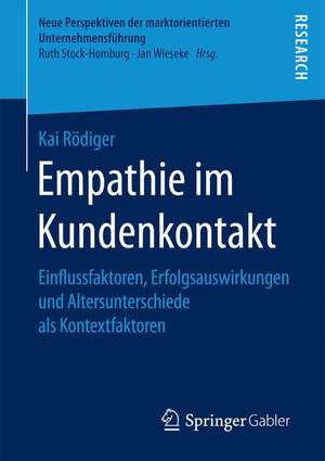 Empathie im Kundenkontakt: Einflussfaktoren, Erfolgsauswirkungen und Altersunterschiede als Kontextfaktoren de Kai Rödiger