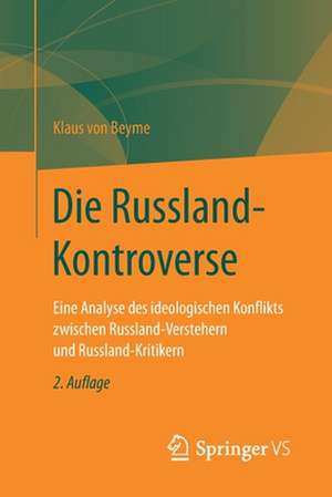 Die Russland-Kontroverse: Eine Analyse des ideologischen Konflikts zwischen Russland-Verstehern und Russland-Kritikern de Klaus von Beyme