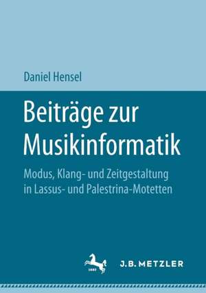 Beiträge zur Musikinformatik: Modus, Klang- und Zeitgestaltung in Lassus- und Palestrina-Motetten de Daniel Hensel