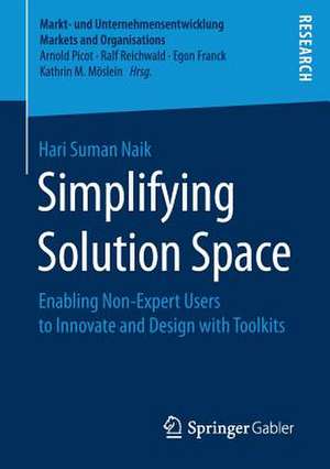 Simplifying Solution Space: Enabling Non-Expert Users to Innovate and Design with Toolkits de Hari Suman Naik